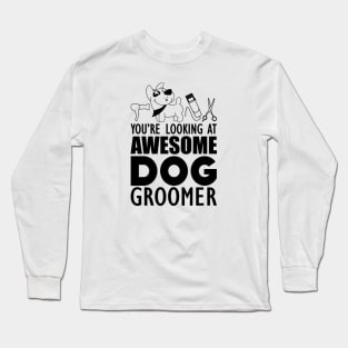 Dog Groomer - You are looking at awesome dog groomer Long Sleeve T-Shirt